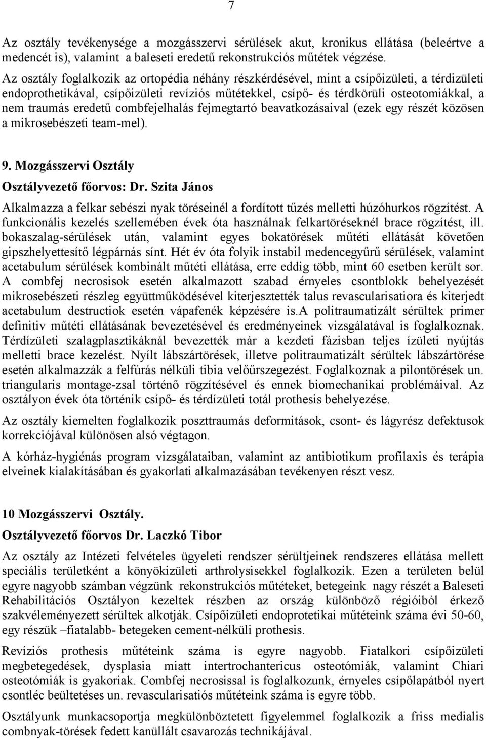 eredetű combfejelhalás fejmegtartó beavatkozásaival (ezek egy részét közösen a mikrosebészeti team-mel). 9. Mozgásszervi Osztály Osztályvezető főorvos: Dr.