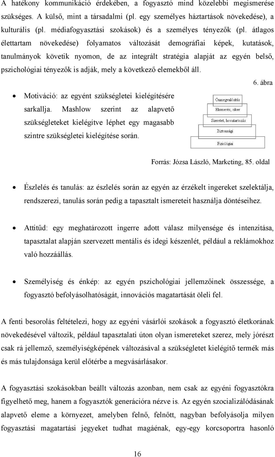 átlagos élettartam növekedése) folyamatos változását demográfiai képek, kutatások, tanulmányok követik nyomon, de az integrált stratégia alapját az egyén belső, pszichológiai tényezők is adják, mely