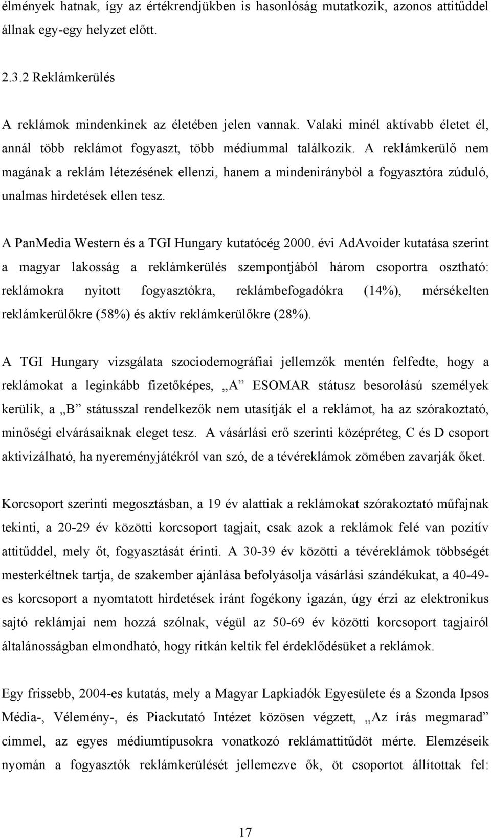 A reklámkerülő nem magának a reklám létezésének ellenzi, hanem a mindenirányból a fogyasztóra zúduló, unalmas hirdetések ellen tesz. A PanMedia Western és a TGI Hungary kutatócég 2000.