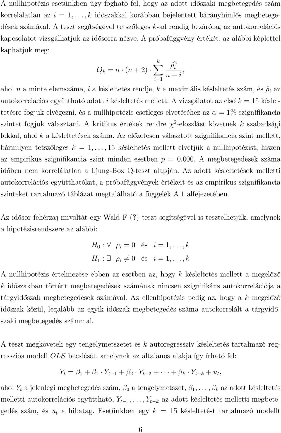 A próbafüggvény értékét, az alábbi képlettel kaphatjuk meg: Q k = n (n + 2) k i=1 ˆρ 2 i n i, ahol n a minta elemszáma, i a késleltetés rendje, k a maximális késleltetés szám, és ˆρ i az