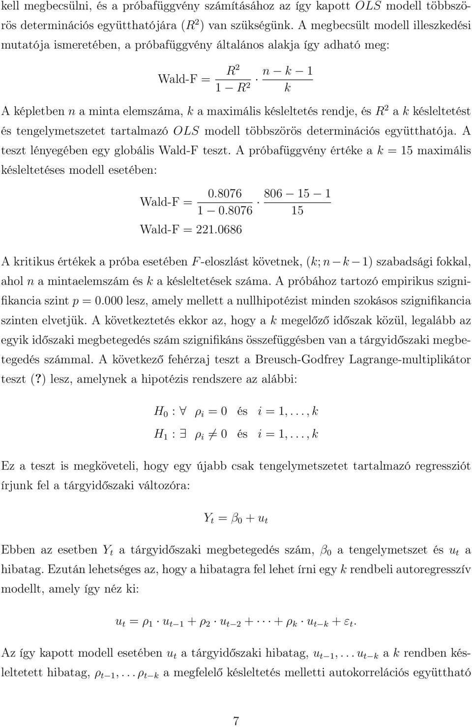 R 2 a k késleltetést és tengelymetszetet tartalmazó OLS modell többszörös determinációs együtthatója. A teszt lényegében egy globális Wald-F teszt.