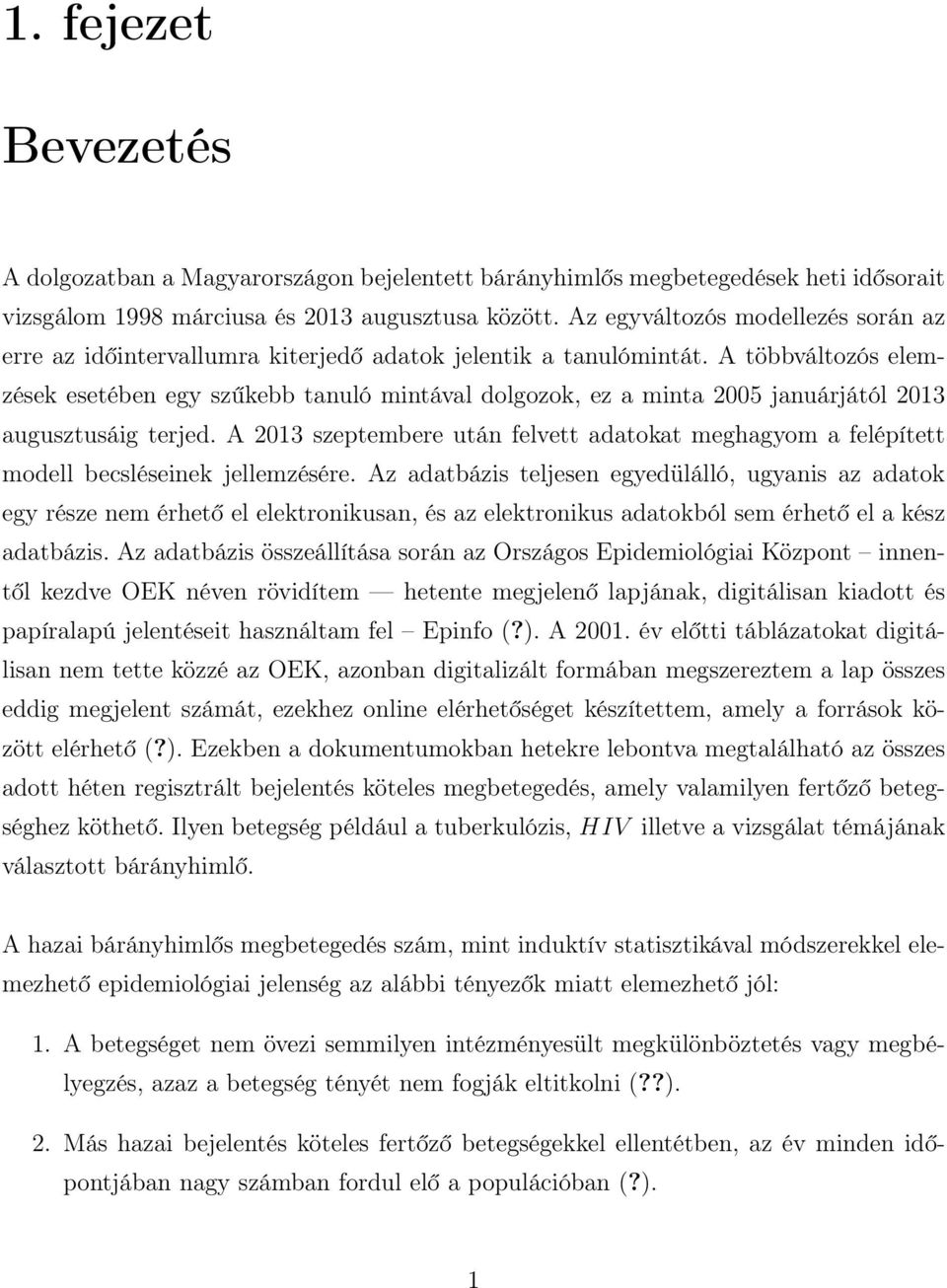 A többváltozós elemzések esetében egy szűkebb tanuló mintával dolgozok, ez a minta 2005 januárjától 2013 augusztusáig terjed.