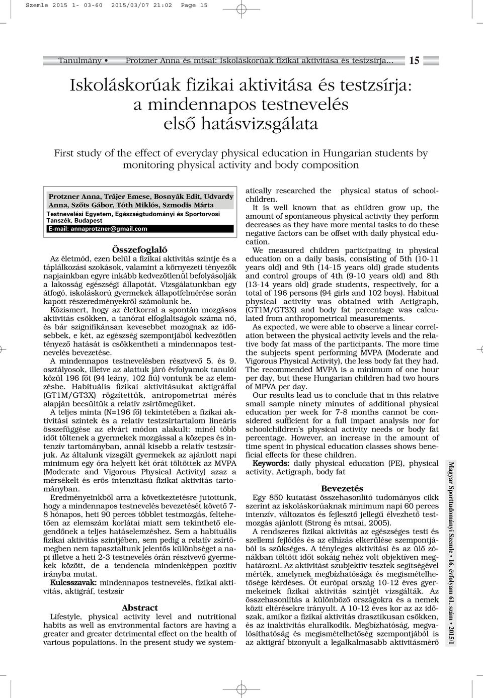 activity and body composition 15 Protzner Anna, Trájer Emese, Bosnyák Edit, Udvardy Anna, Szôts Gábor, Tóth Miklós, Szmodis Márta Testnevelési Egyetem, Egészségtudományi és Sportorvosi Tanszék,