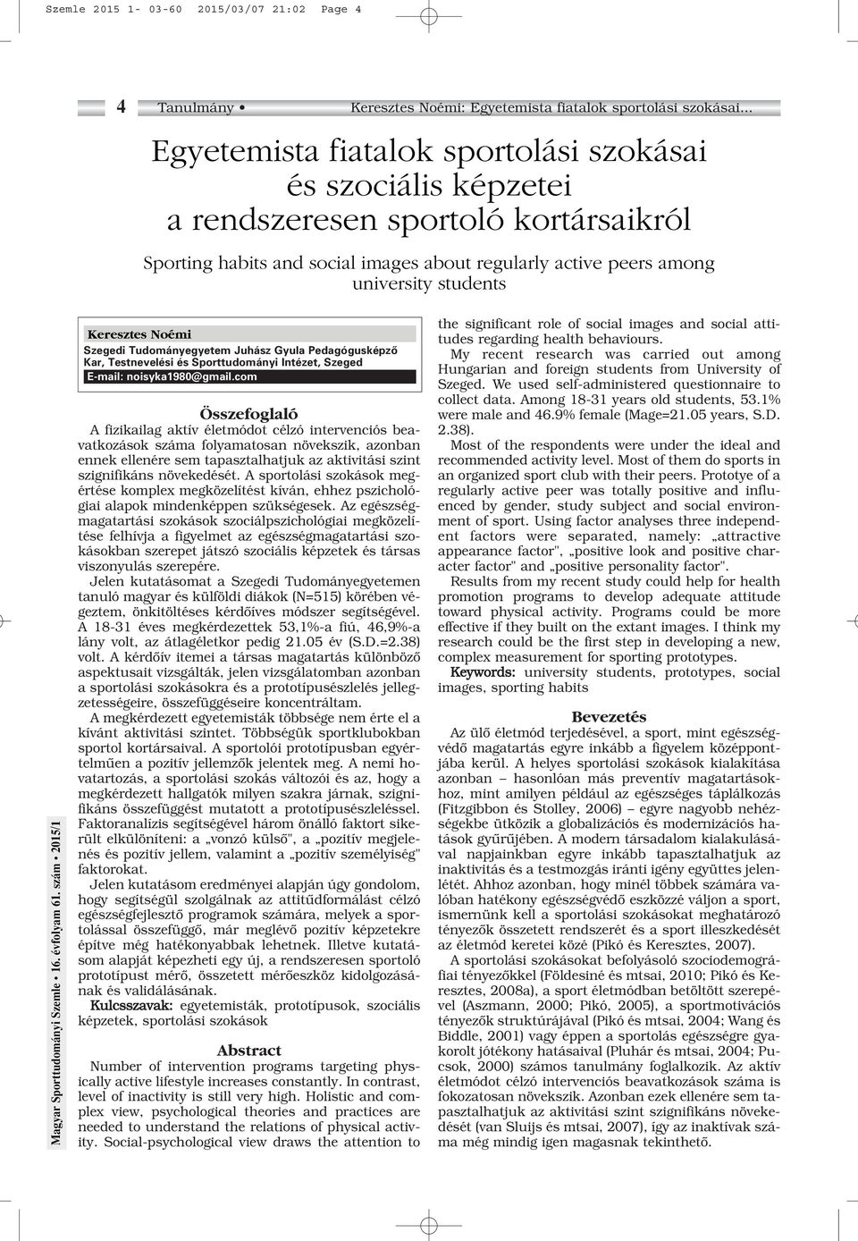 Keresztes Noémi Szegedi Tudományegyetem Juhász Gyula Pedagógusképzô Kar, Testnevelési és Sporttudományi Intézet, Szeged E-mail: noisyka1980@gmail.