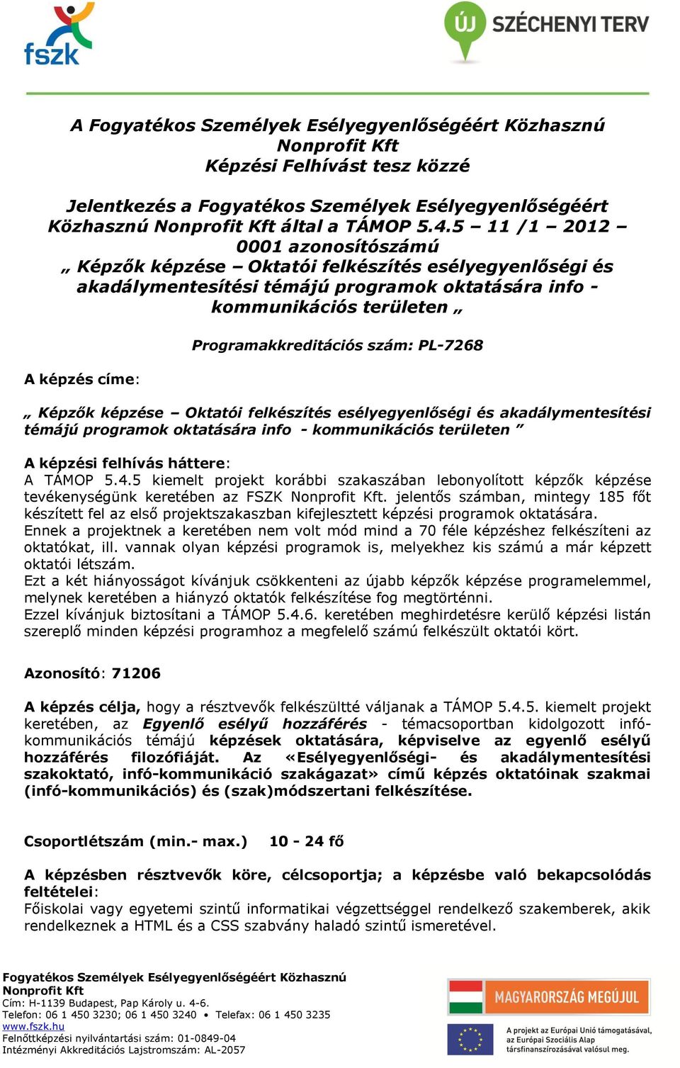 Programakkreditációs szám: PL-7268 Képzők képzése Oktatói felkészítés esélyegyenlőségi és akadálymentesítési témájú programok oktatására info - kommunikációs területen A képzési felhívás háttere: A