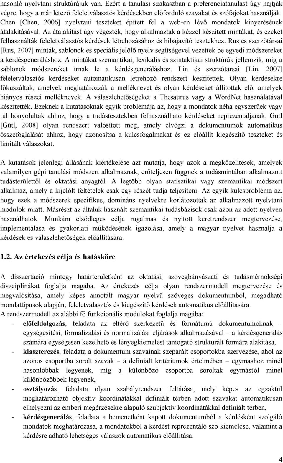 Az átalakítást úgy végezték, hogy alkalmazták a kézzel készített mintákat, és ezeket felhasználták feleletválasztós kérdések létrehozásához és hibajavító tesztekhez.