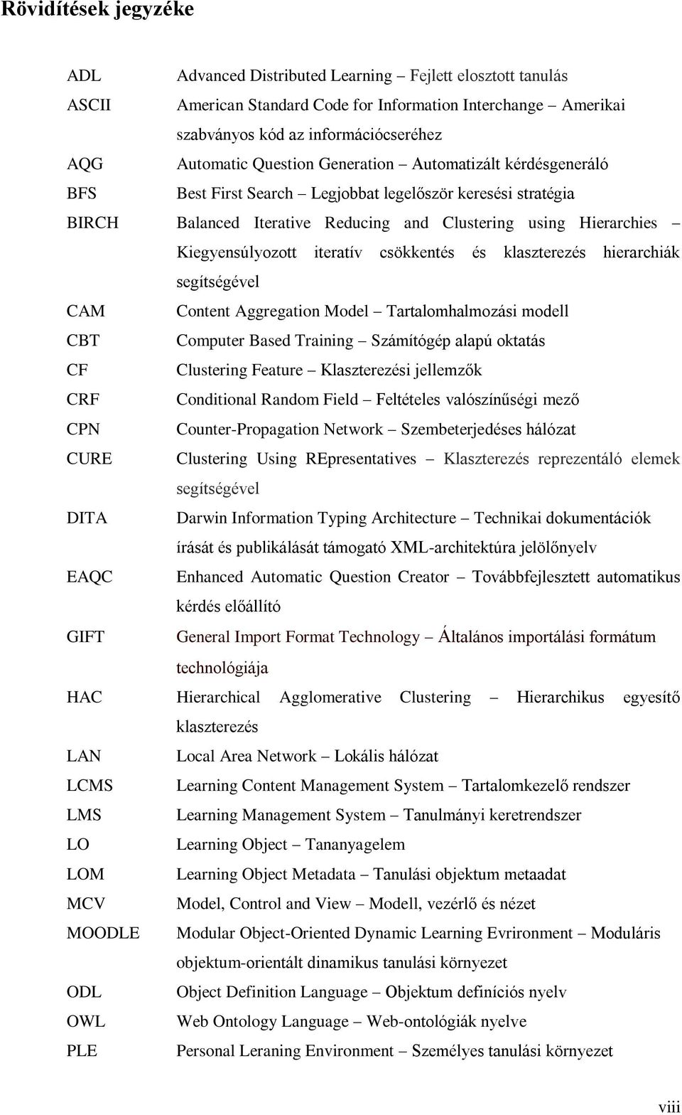 iteratív csökkentés és klaszterezés hierarchiák segítségével CAM Content Aggregation Model Tartalomhalmozási modell CBT Computer Based Training Számítógép alapú oktatás CF Clustering Feature