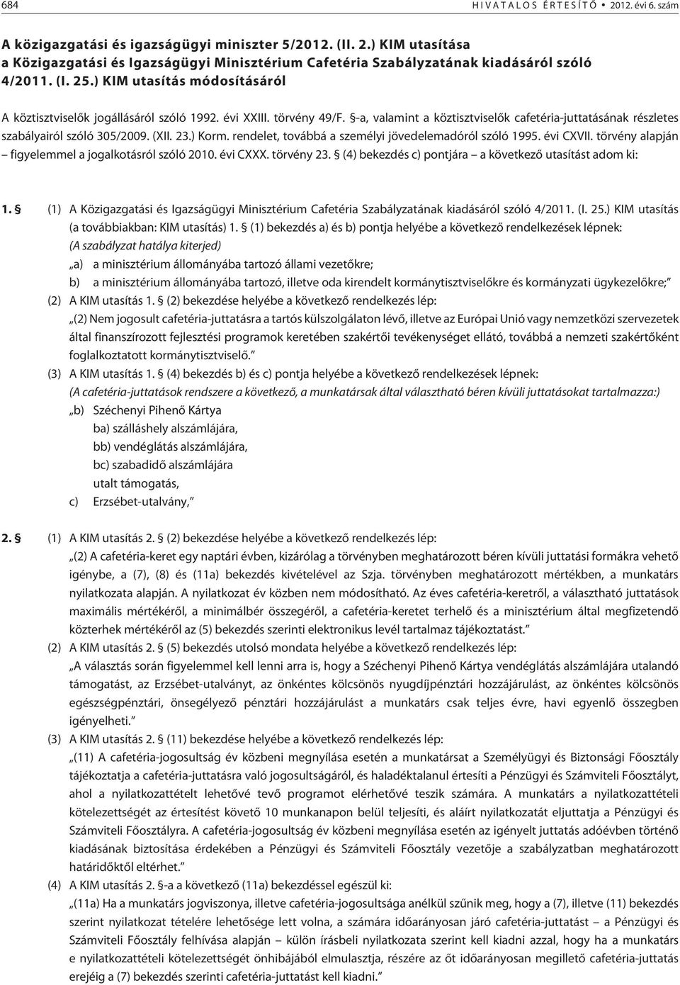 (XII. 23.) Korm. rendelet, továbbá a személyi jövedelemadóról szóló 1995. évi CXVII. törvény alapján figyelemmel a jogalkotásról szóló 2010. évi CXXX. törvény 23.