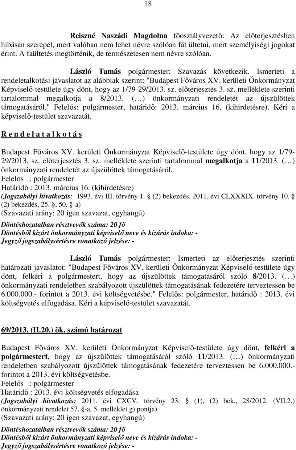 kerületi Önkormányzat Képviselő-testülete úgy dönt, hogy az 1/79-29/2013. sz. előterjesztés 3. sz. melléklete szerinti tartalommal megalkotja a 8/2013.