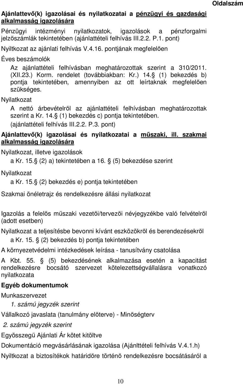 rendelet (továbbiakban: Kr.) 14. (1) bekezdés b) pontja tekintetében, amennyiben az ott leírtaknak megfelelően szükséges.