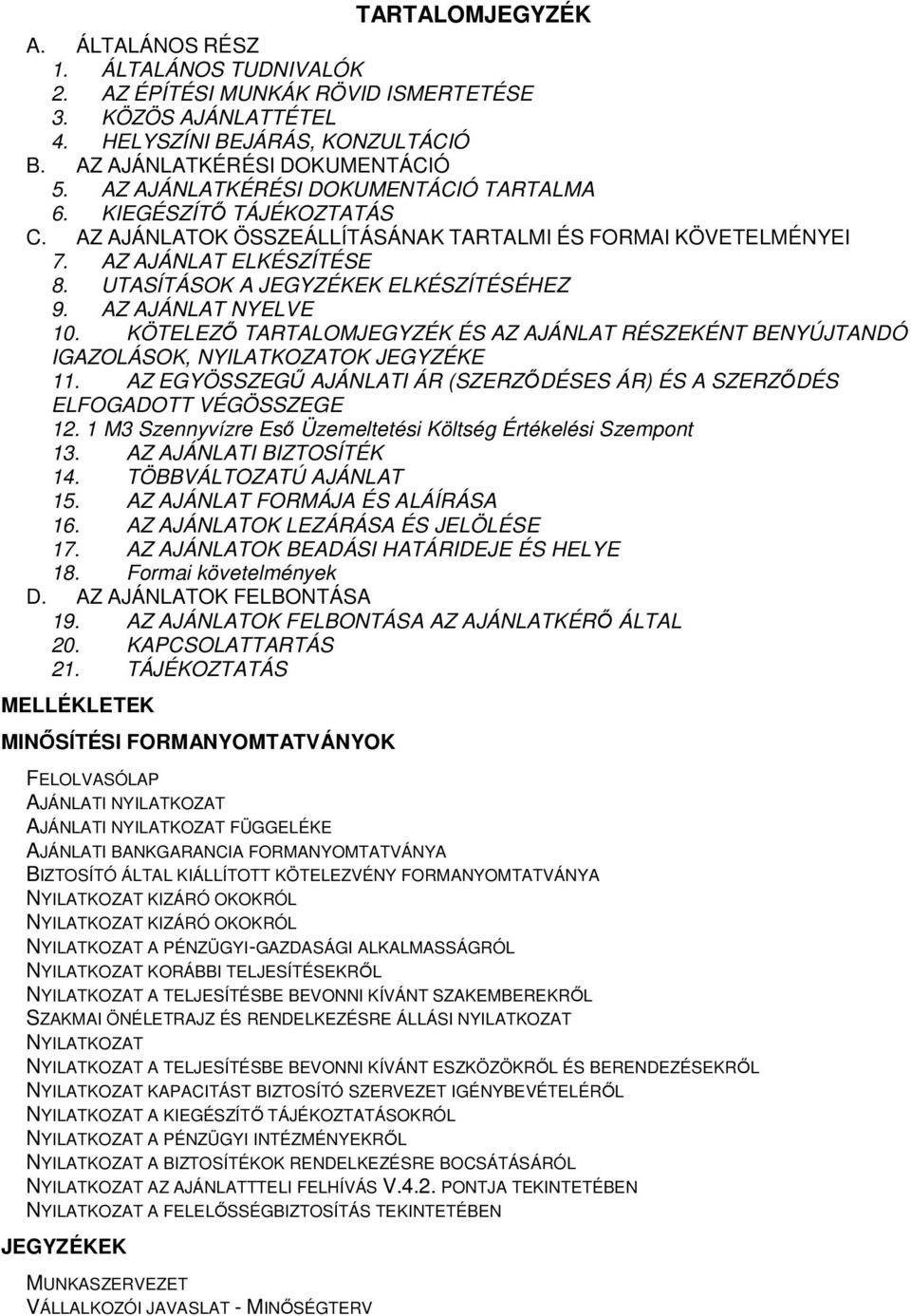 UTASÍTÁSOK A JEGYZÉKEK ELKÉSZÍTÉSÉHEZ 9. AZ AJÁNLAT NYELVE 10. KÖTELEZŐ TARTALOMJEGYZÉK ÉS AZ AJÁNLAT RÉSZEKÉNT BENYÚJTANDÓ IGAZOLÁSOK, NYILATKOZATOK JEGYZÉKE 11.