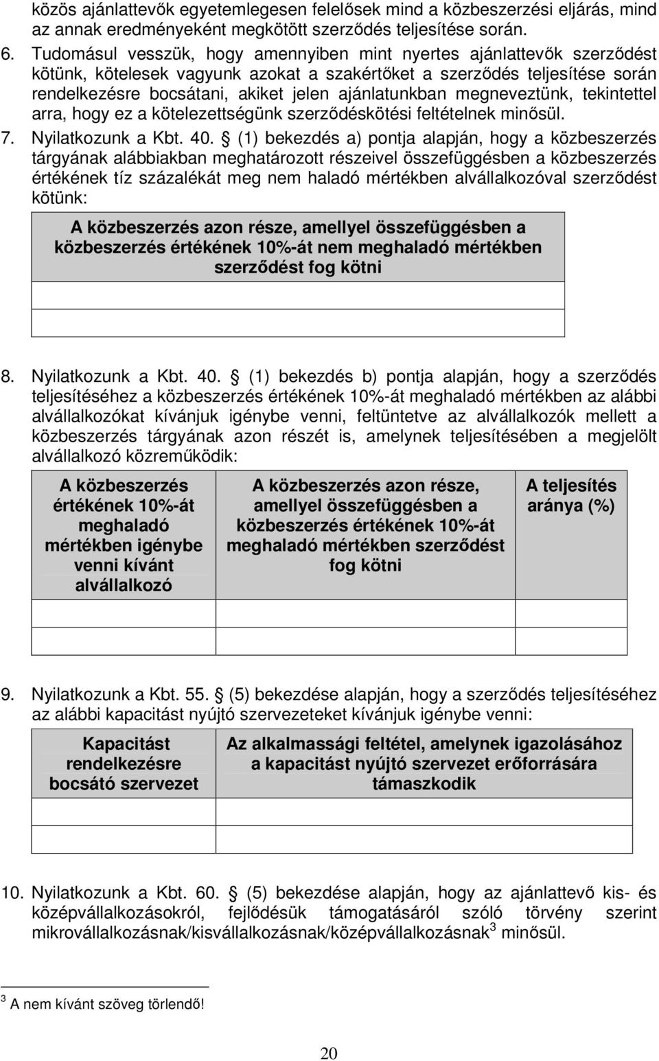 ajánlatunkban megneveztünk, tekintettel arra, hogy ez a kötelezettségünk szerződéskötési feltételnek minősül. 7. Nyilatkozunk a Kbt. 40.