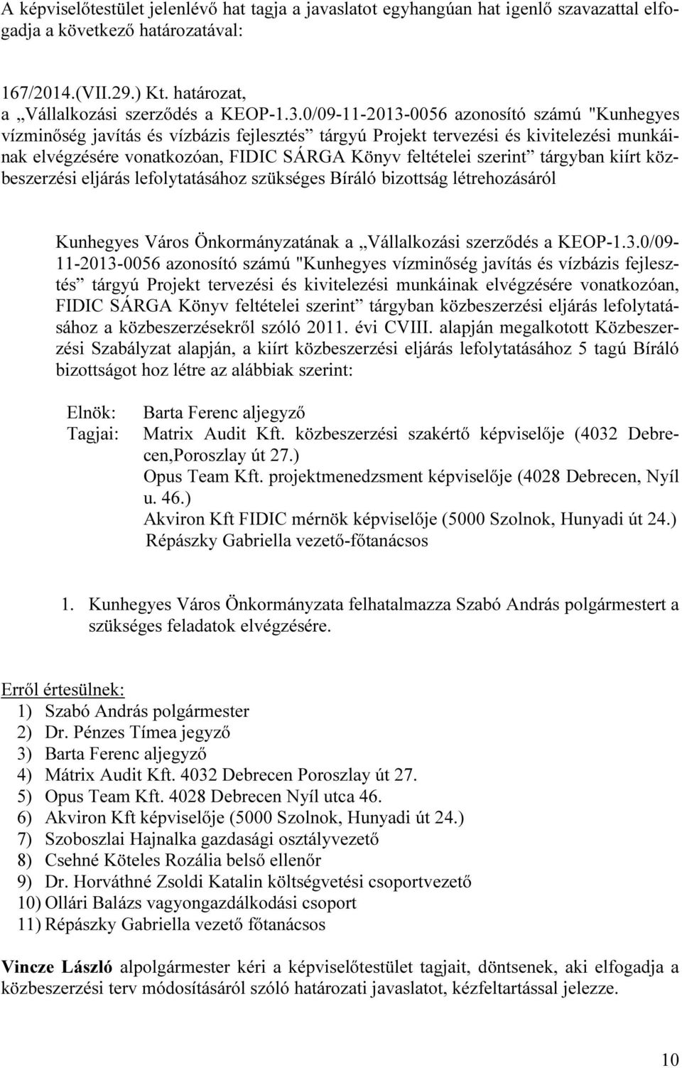 tárgyban kiírt közbeszerzési eljárás lefolytatásához szükséges Bíráló bizottság létrehozásáról Kunhegyes Város Önkormányzatának a Vállalkozási szerződés a KEOP-1.3.