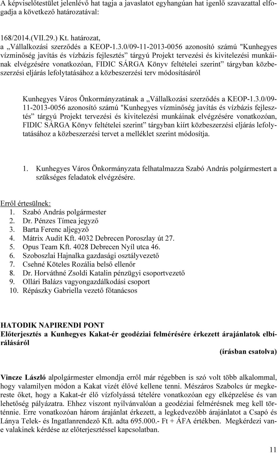 tárgyban közbeszerzési eljárás lefolytatásához a közbeszerzési terv módosításáról Kunhegyes Város Önkormányzatának a Vállalkozási szerződés a KEOP-1.3.