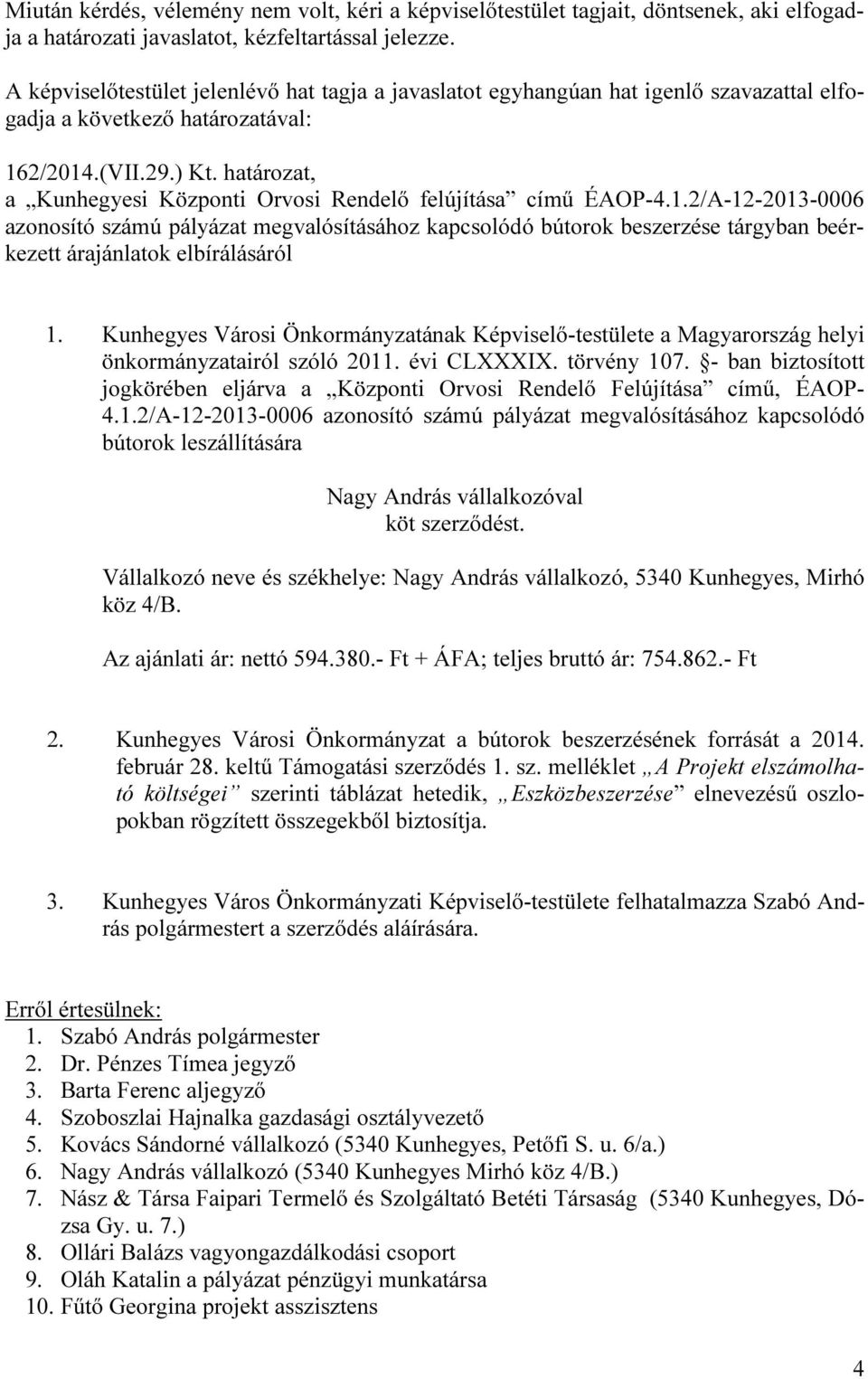 2/A-12-2013-0006 azonosító számú pályázat megvalósításához kapcsolódó bútorok beszerzése tárgyban beérkezett árajánlatok elbírálásáról 1.