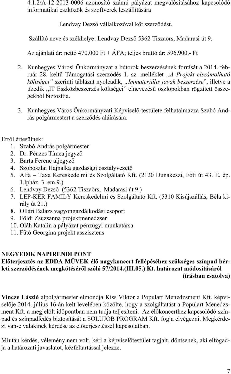 Kunhegyes Városi Önkormányzat a bútorok beszerzésének forrását a 2014. február 28. keltű Támogatási sze