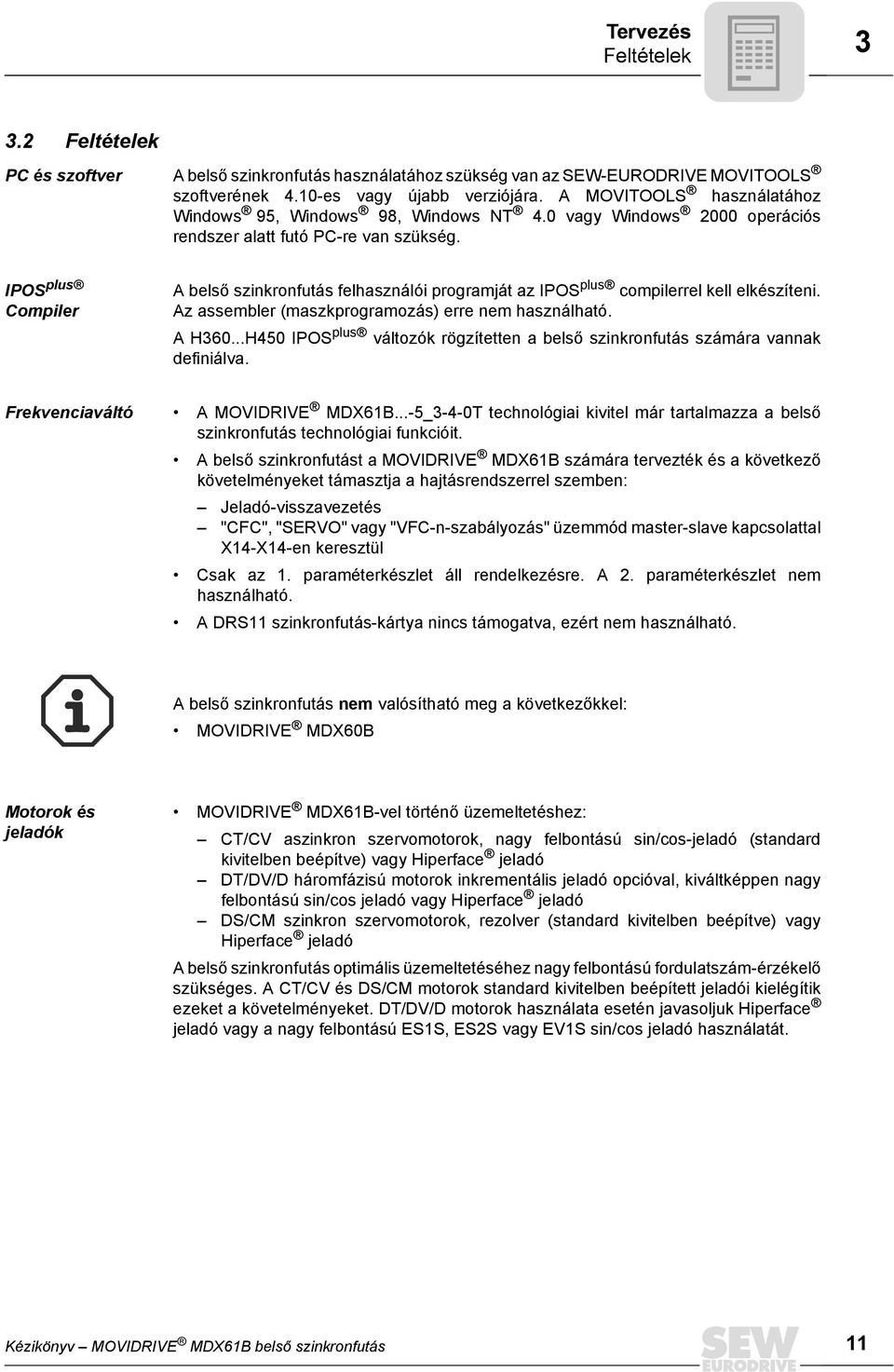 IPOS plus Compiler A belső szinkronfutás felhasználói programját az IPOS plus compilerrel kell elkészíteni. Az assembler (maszkprogramozás) erre nem használható. A H36.