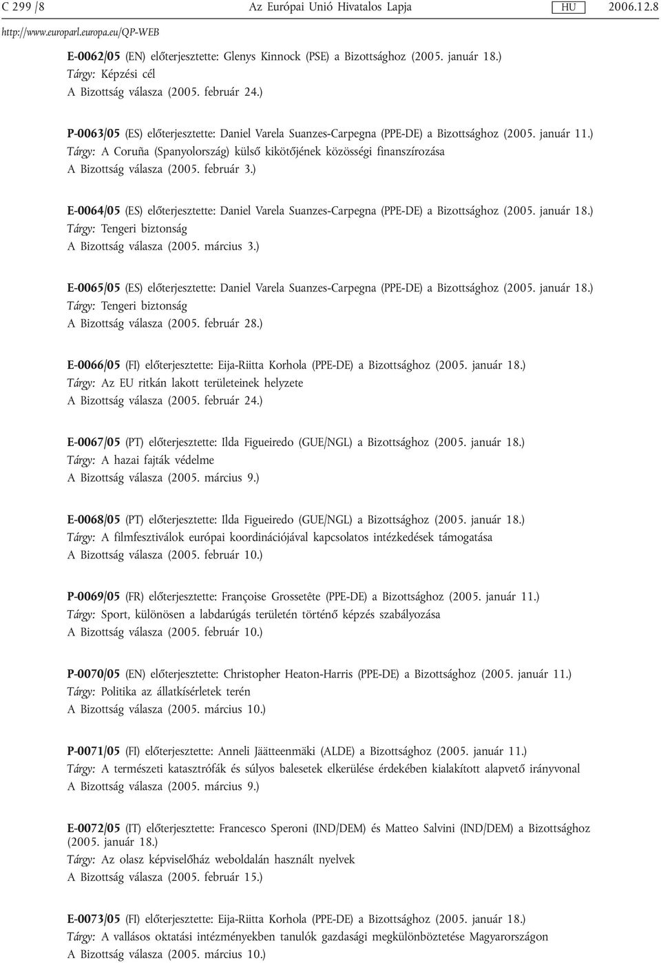 ) Tárgy: A Coruña (Spanyolország) külső kikötőjének közösségi finanszírozása A Bizottság válasza (2005. február 3.