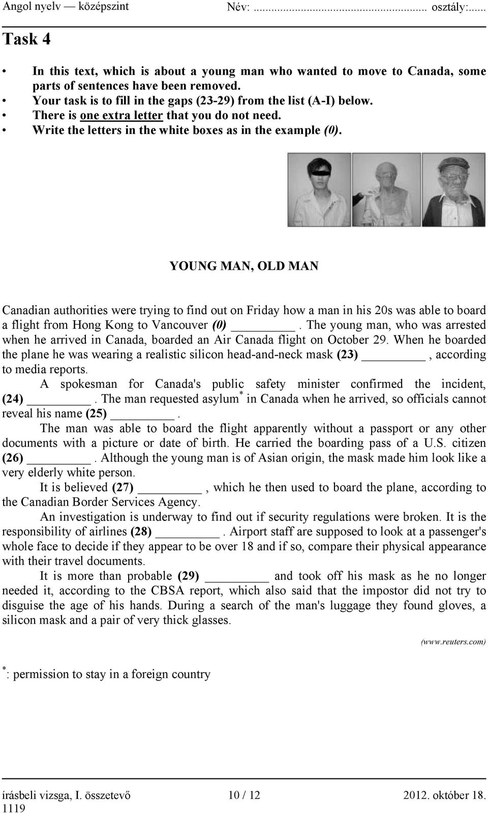 YOUNG MAN, OLD MAN Canadian authorities were trying to find out on Friday how a man in his 20s was able to board a flight from Hong Kong to Vancouver (0).