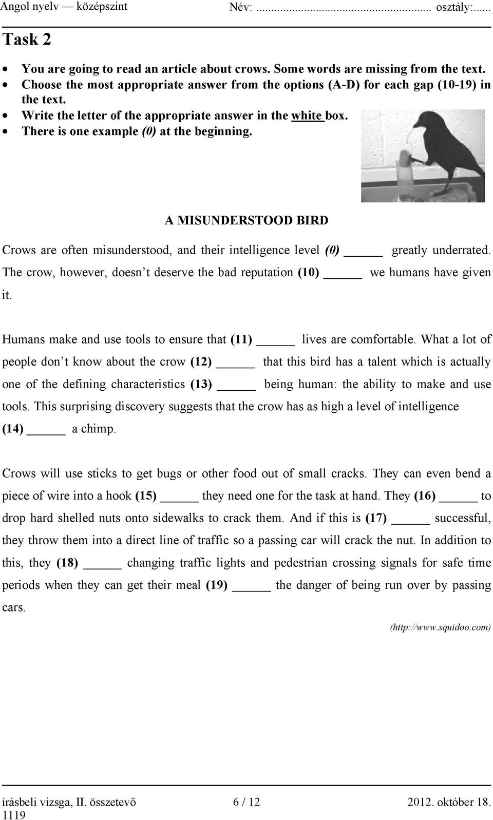 A MISUNDERSTOOD BIRD Crows are often misunderstood, and their intelligence level (0) greatly underrated. The crow, however, doesn t deserve the bad reputation (10) we humans have given it.