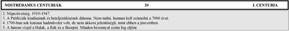 Nem tudni, honnan kell számolni a 7000 évet. 4.