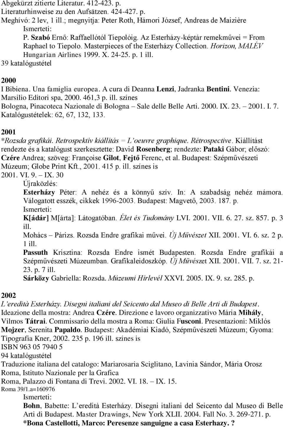 39 katalógustétel 2000 I Bibiena. Una famiglia europea. A cura di Deanna Lenzi, Jadranka Bentini. Venezia: Marsilio Editori spa, 2000. 461,3 p. ill.