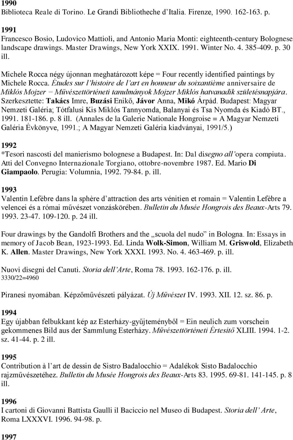 Michele Rocca négy újonnan meghatározott képe = Four recently identified paintings by Michele Rocca.