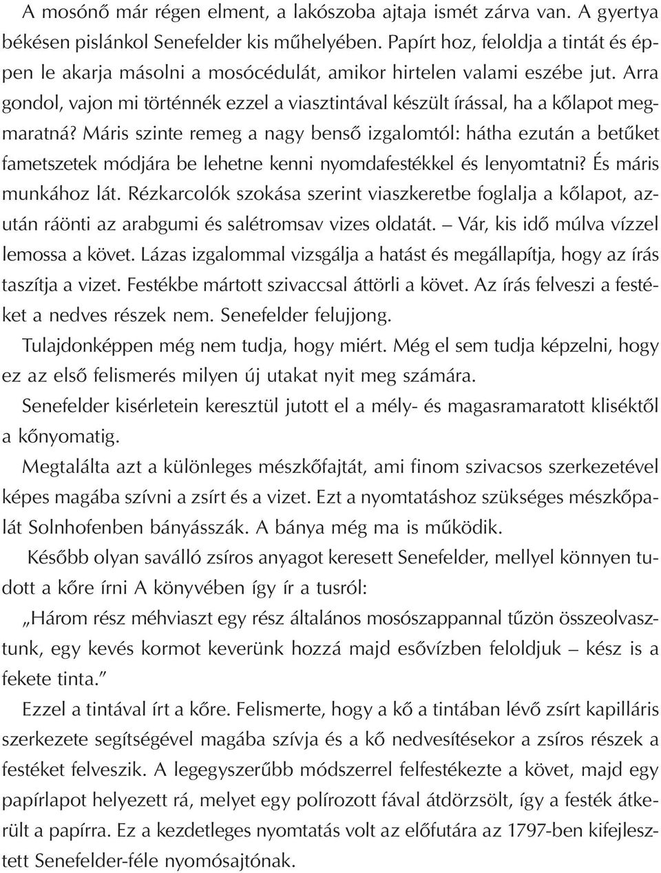 Arra gondol, vajon mi történnék ezzel a viasztintával készült írással, ha a kőlapot megmaratná?