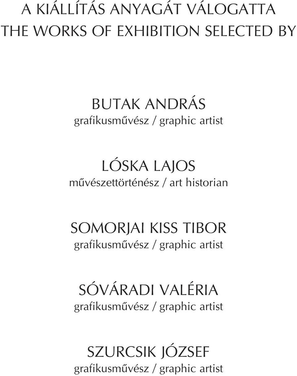 historian SOMORJAI KISS TIBOR grafikusművész / graphic artist SÓVÁRADI