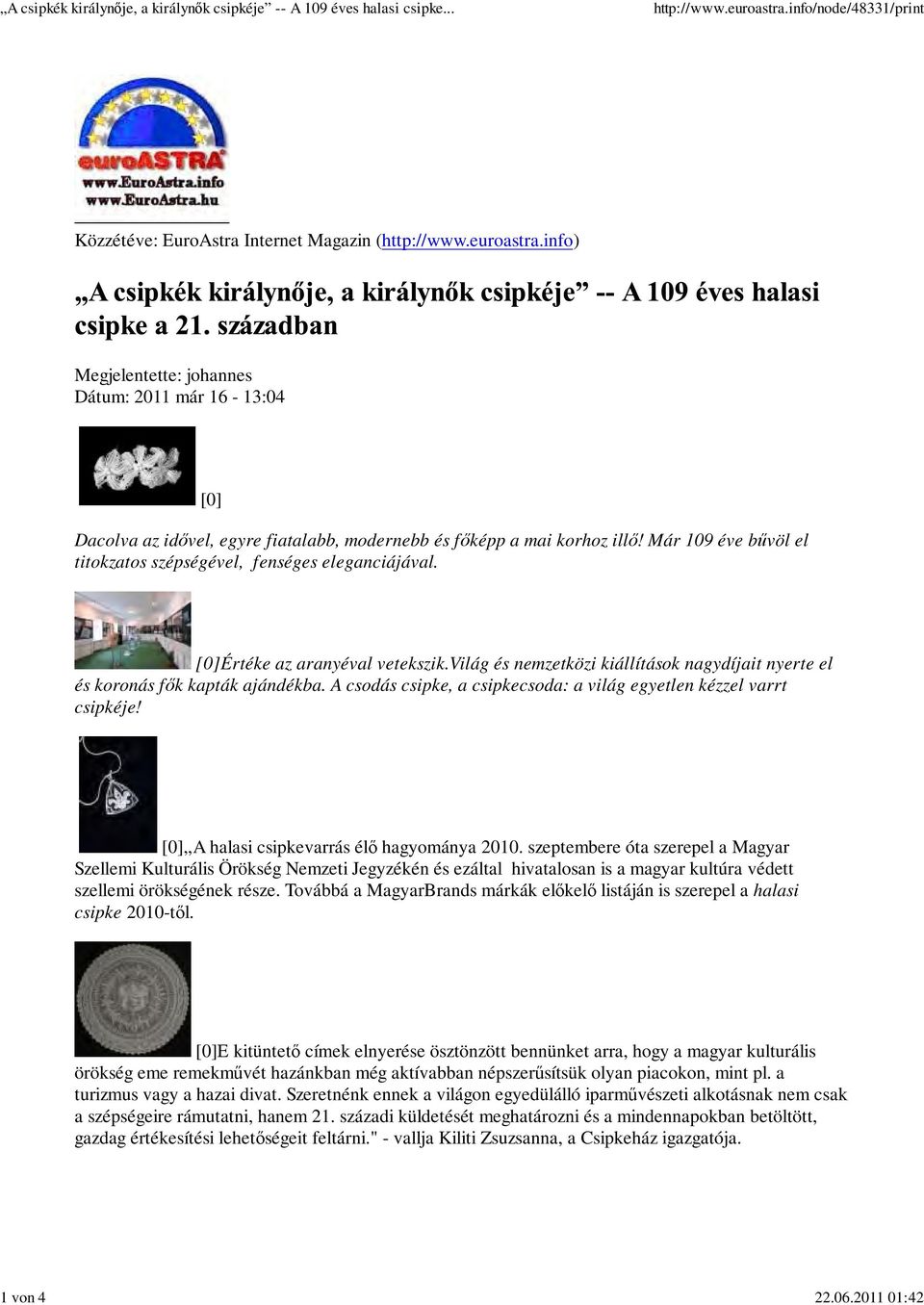 Már 109 éve bűvöl el titokzatos szépségével, fenséges eleganciájával. [0]Értéke az aranyéval vetekszik.világ és nemzetközi kiállítások nagydíjait nyerte el és koronás fők kapták ajándékba.