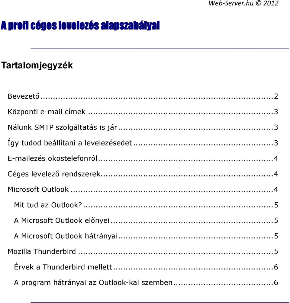 .. 4 Céges levelező rendszerek... 4 Microsoft Outlook... 4 Mit tud az Outlook?... 5 A Microsoft Outlook előnyei.