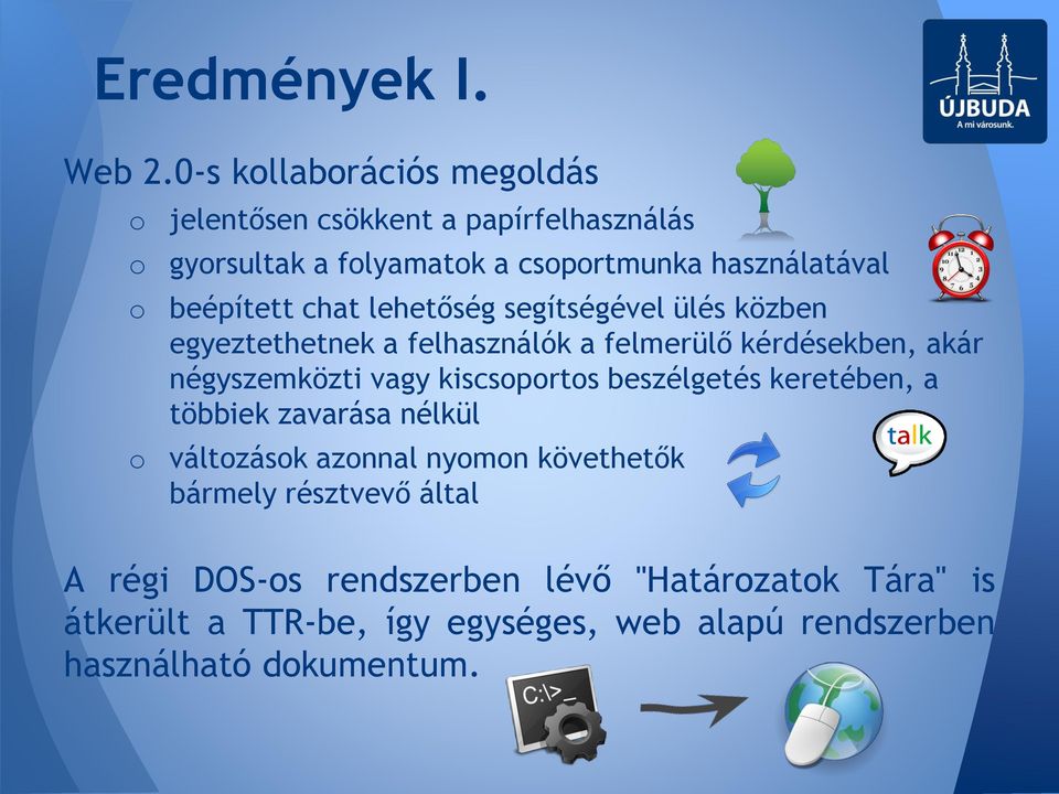 beépített chat lehetőség segítségével ülés közben egyeztethetnek a felhasználók a felmerülő kérdésekben, akár négyszemközti vagy