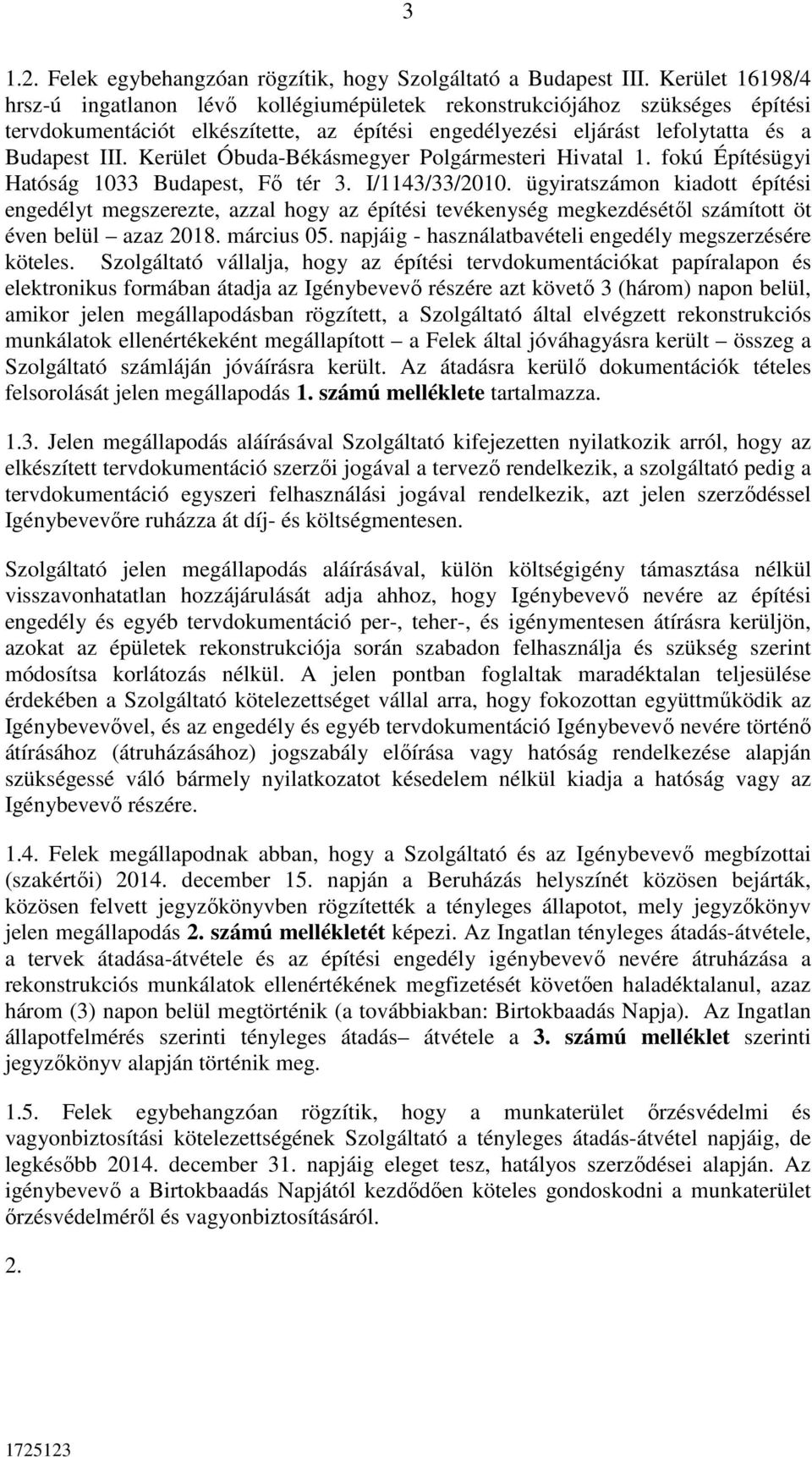 Kerület Óbuda-Békásmegyer Polgármesteri Hivatal 1. fokú Építésügyi Hatóság 1033 Budapest, Fő tér 3. I/1143/33/2010.