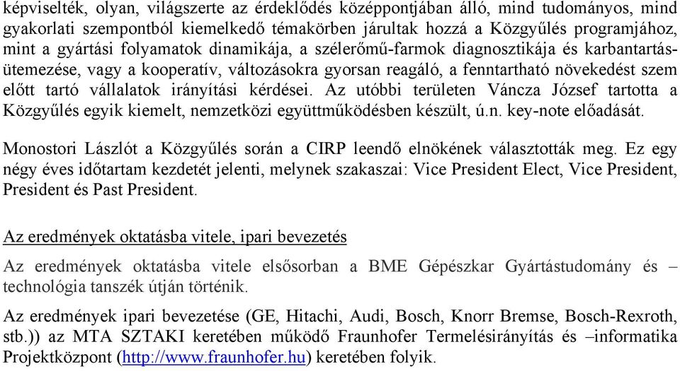 kérdései. Az utóbbi területen Váncza József tartotta a Közgyűlés egyik kiemelt, nemzetközi együttműködésben készült, ú.n. key-note előadását.