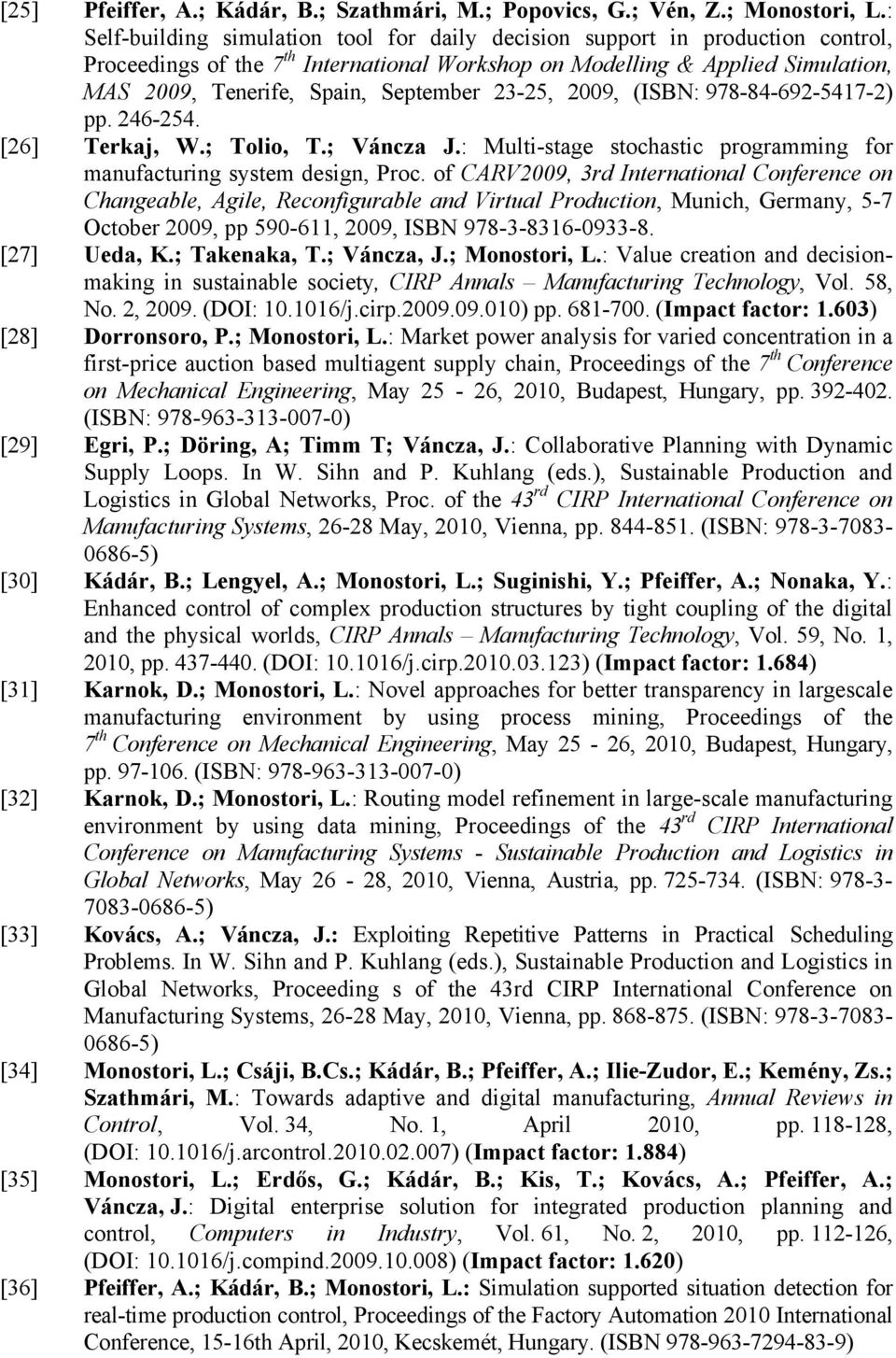 September 23-25, 2009, (ISBN: 978-84-692-5417-2) pp. 246-254. [26] Terkaj, W.; Tolio, T.; Váncza J.: Multi-stage stochastic programming for manufacturing system design, Proc.