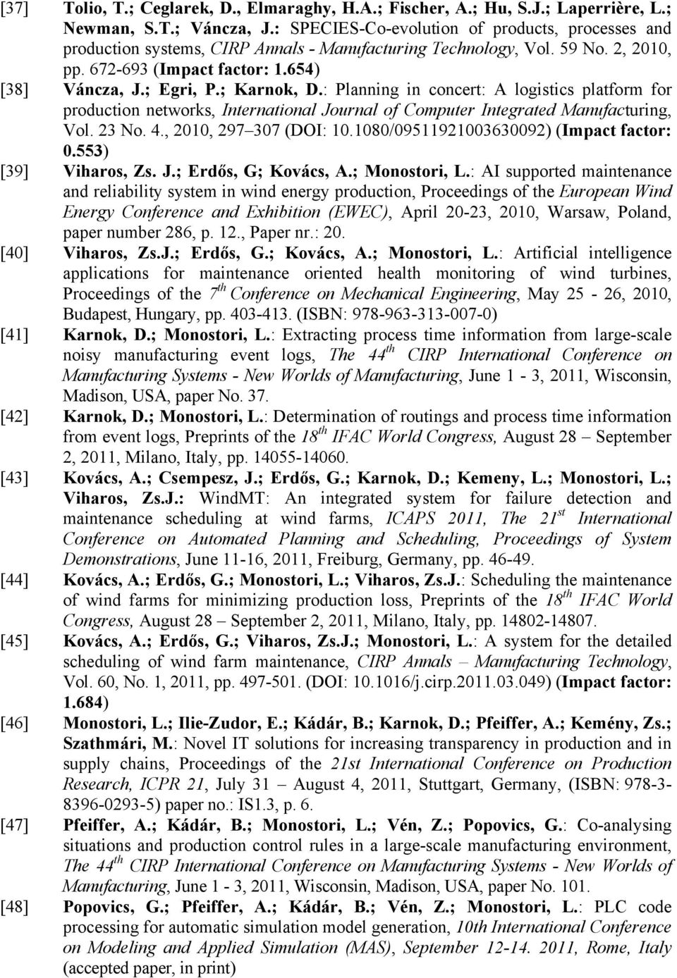 ; Karnok, D.: Planning in concert: A logistics platform for production networks, International Journal of Computer Integrated Manufacturing, Vol. 23 No. 4., 2010, 297 307 (DOI: 10.