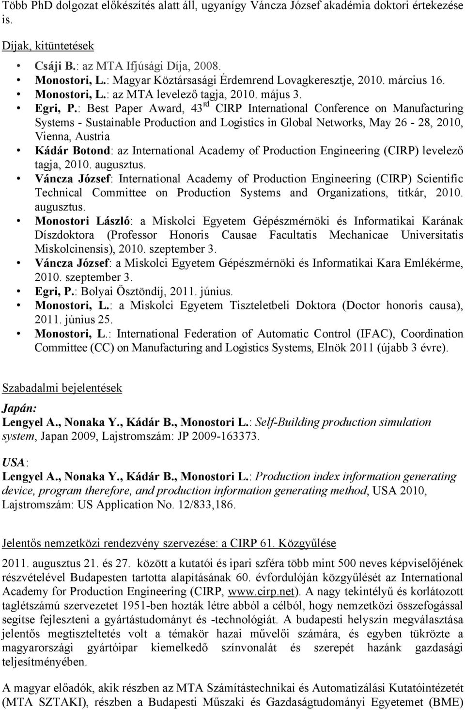 : Best Paper Award, 43 rd CIRP International Conference on Manufacturing Systems - Sustainable Production and Logistics in Global Networks, May 26-28, 2010, Vienna, Austria Kádár Botond: az