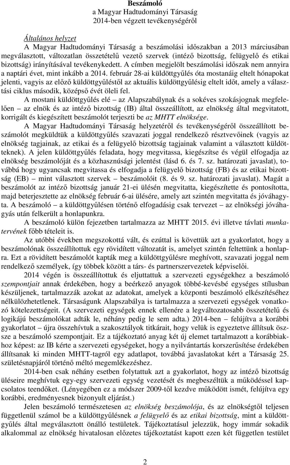 február 28-ai küldöttgyűlés óta mostanáig eltelt hónapokat jelenti, vagyis az előző küldöttgyűléstől az aktuális küldöttgyűlésig eltelt időt, amely a választási ciklus második, középső évét öleli fel.