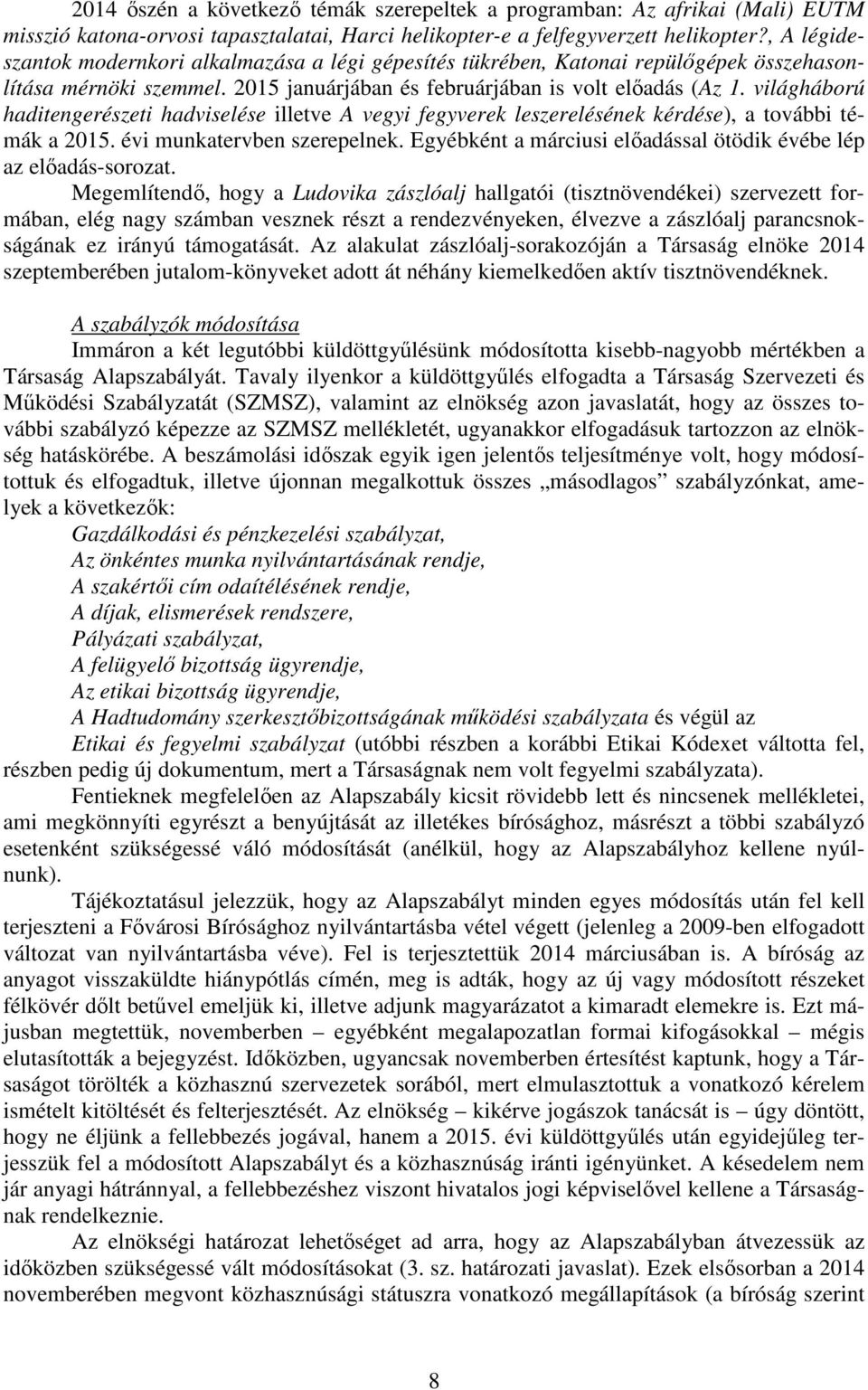 világháború haditengerészeti hadviselése illetve A vegyi fegyverek leszerelésének kérdése), a további témák a 2015. évi munkatervben szerepelnek.