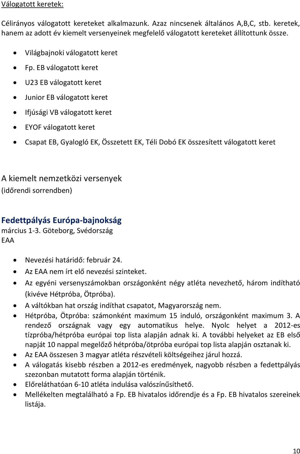 EB válogatott keret U23 EB válogatott keret Junior EB válogatott keret Ifjúsági VB válogatott keret EYOF válogatott keret Csapat EB, Gyalogló EK, Összetett EK, Téli Dobó EK összesített válogatott