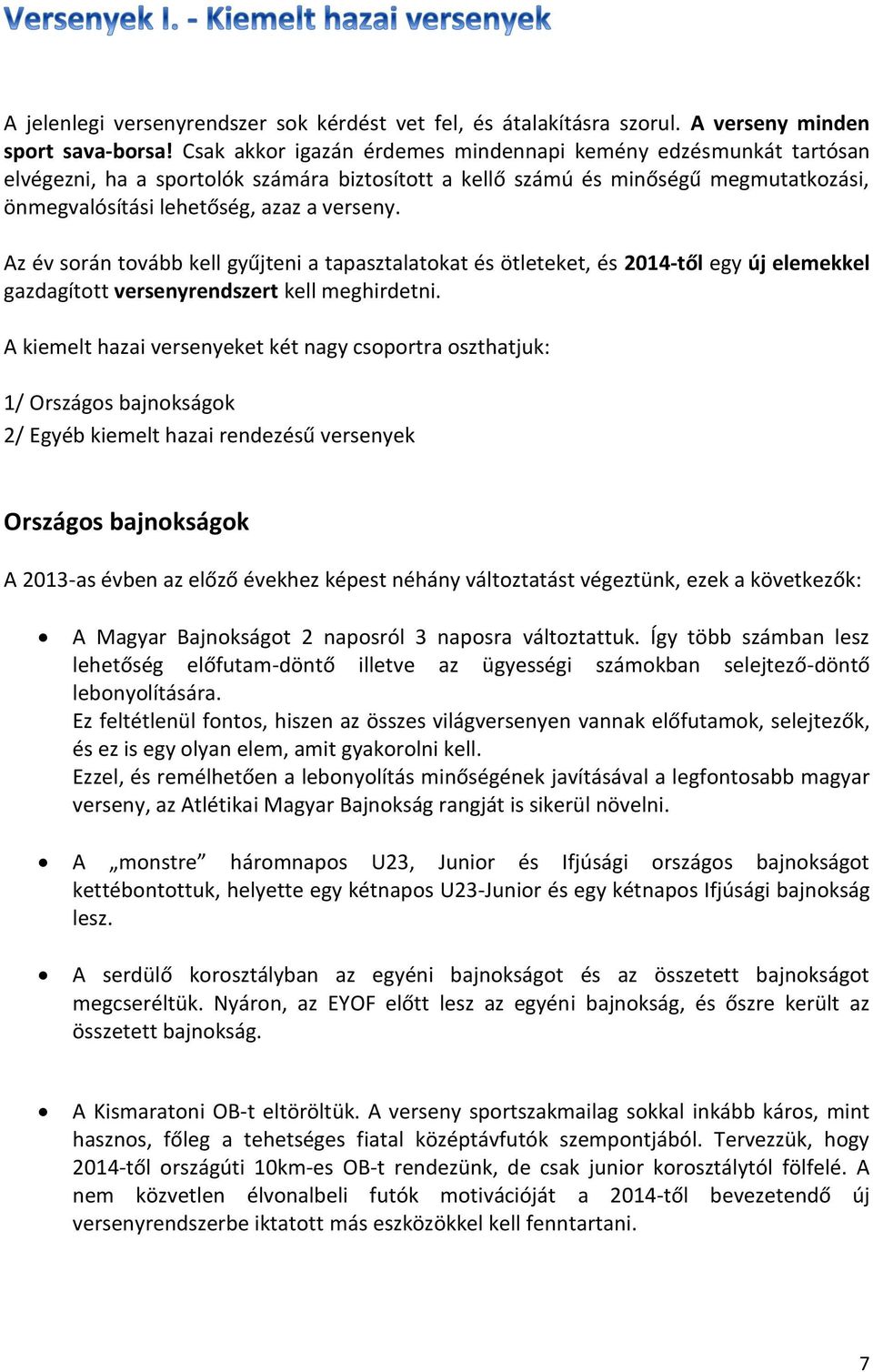 Az év során tovább kell gyűjteni a tapasztalatokat és ötleteket, és 2014-től egy új elemekkel gazdagított versenyrendszert kell meghirdetni.