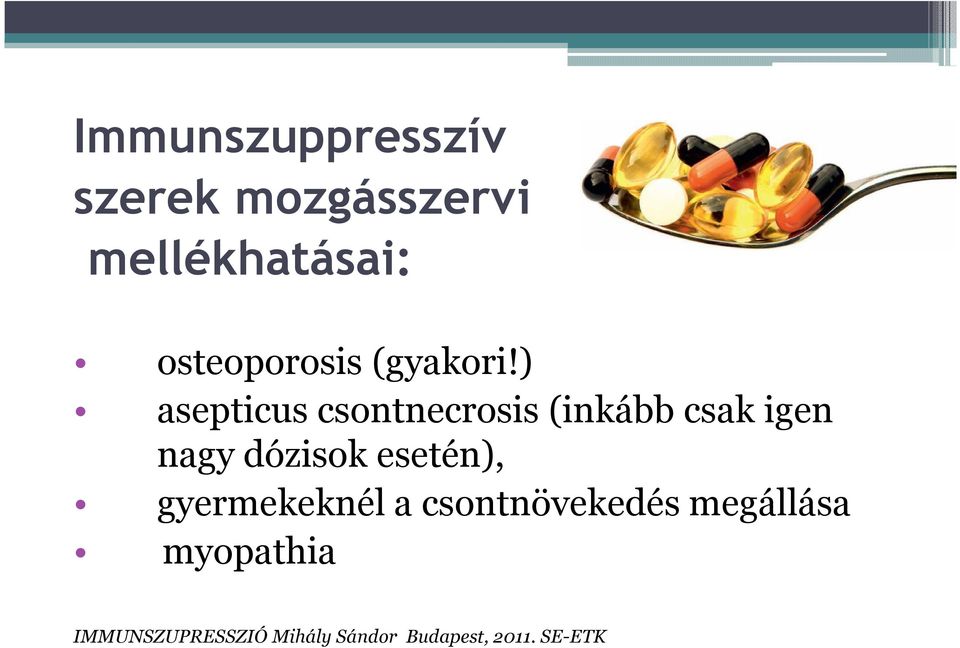 ) asepticuscsontnecrosis(inkább csak igen nagy dózisok