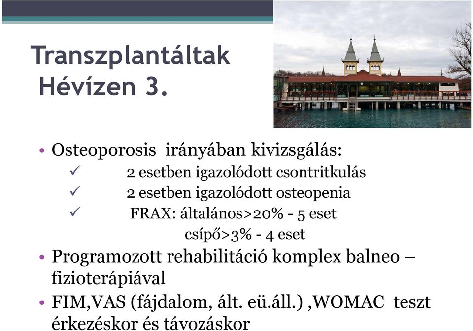 esetben igazolódott osteopenia FRAX: általános>20% - 5 eset csípő>3% -4 eset