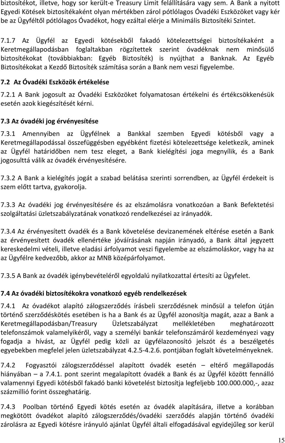 7.1.7 Az Ügyfél az Egyedi kötésekből fakadó kötelezettségei biztosítékaként a Keretmegállapodásban foglaltakban rögzítettek szerint óvadéknak nem minősülő biztosítékokat (továbbiakban: Egyéb