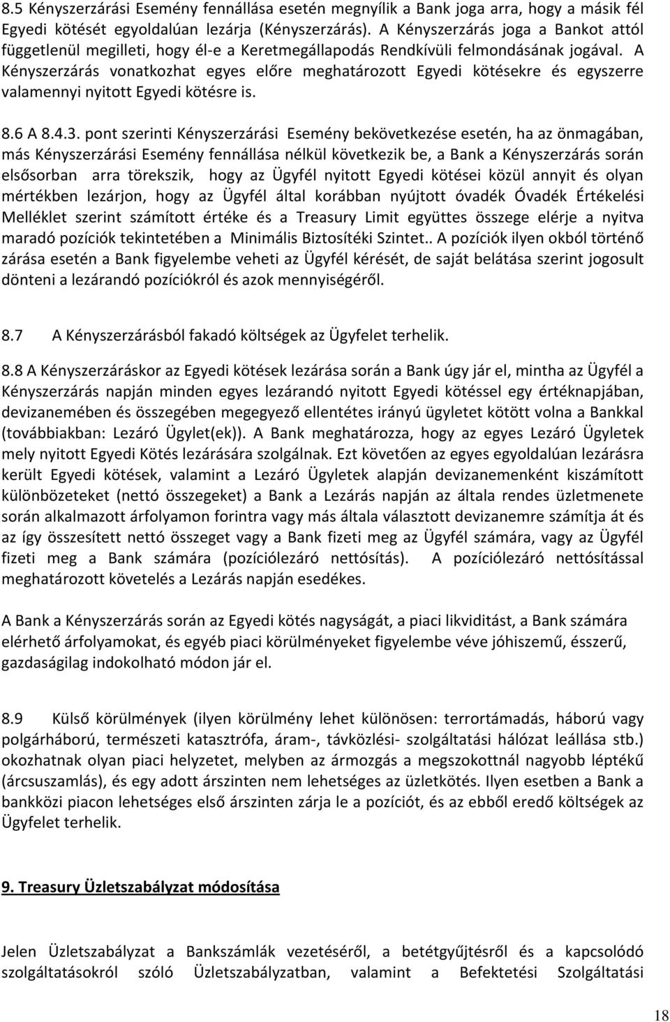 A Kényszerzárás vonatkozhat egyes előre meghatározott Egyedi kötésekre és egyszerre valamennyi nyitott Egyedi kötésre is. 8.6 A 8.4.3.