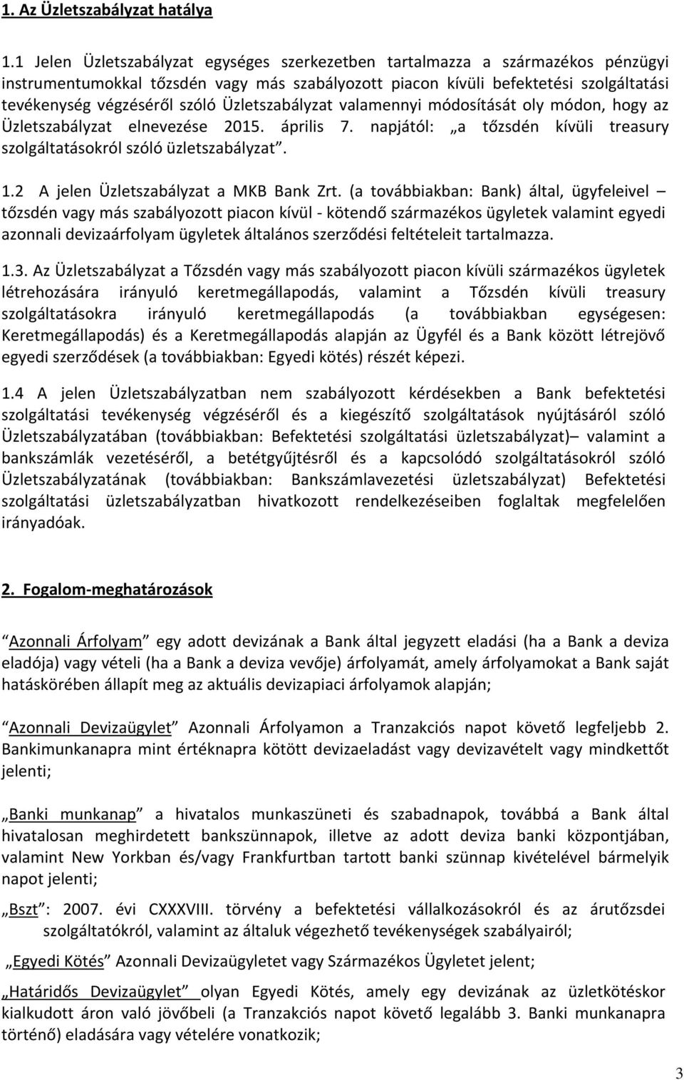 Üzletszabályzat valamennyi módosítását oly módon, hogy az Üzletszabályzat elnevezése 2015. április 7. napjától: a tőzsdén kívüli treasury szolgáltatásokról szóló üzletszabályzat. 1.