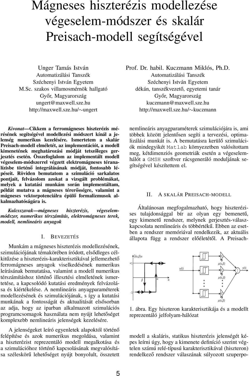 . habil. Kuczmann Miklós, Ph.D. Automatizálási Tanszék Széchenyi István Egyetem dékán, tanszékvezető, egyetemi tanár Győr, Magyarország kuczmann@maxwell.sze.