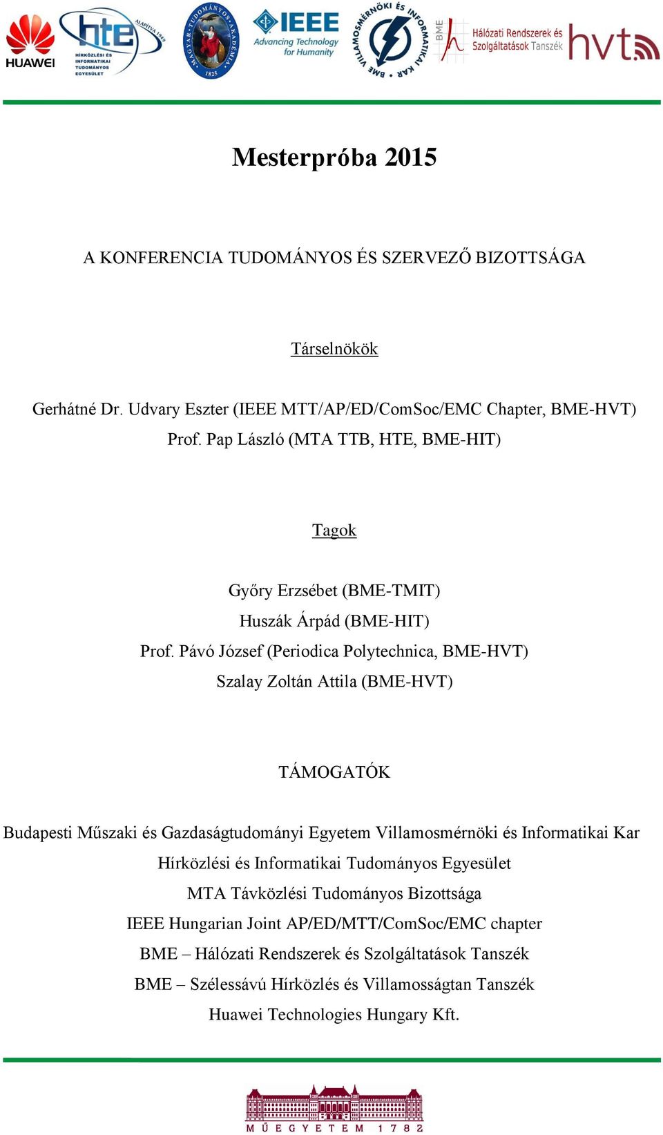 Pávó József (Periodica Polytechnica, BME-HVT) Szalay Zoltán Attila (BME-HVT) TÁMOGATÓK Budapesti Műszaki és Gazdaságtudományi Egyetem Villamosmérnöki és Informatikai Kar