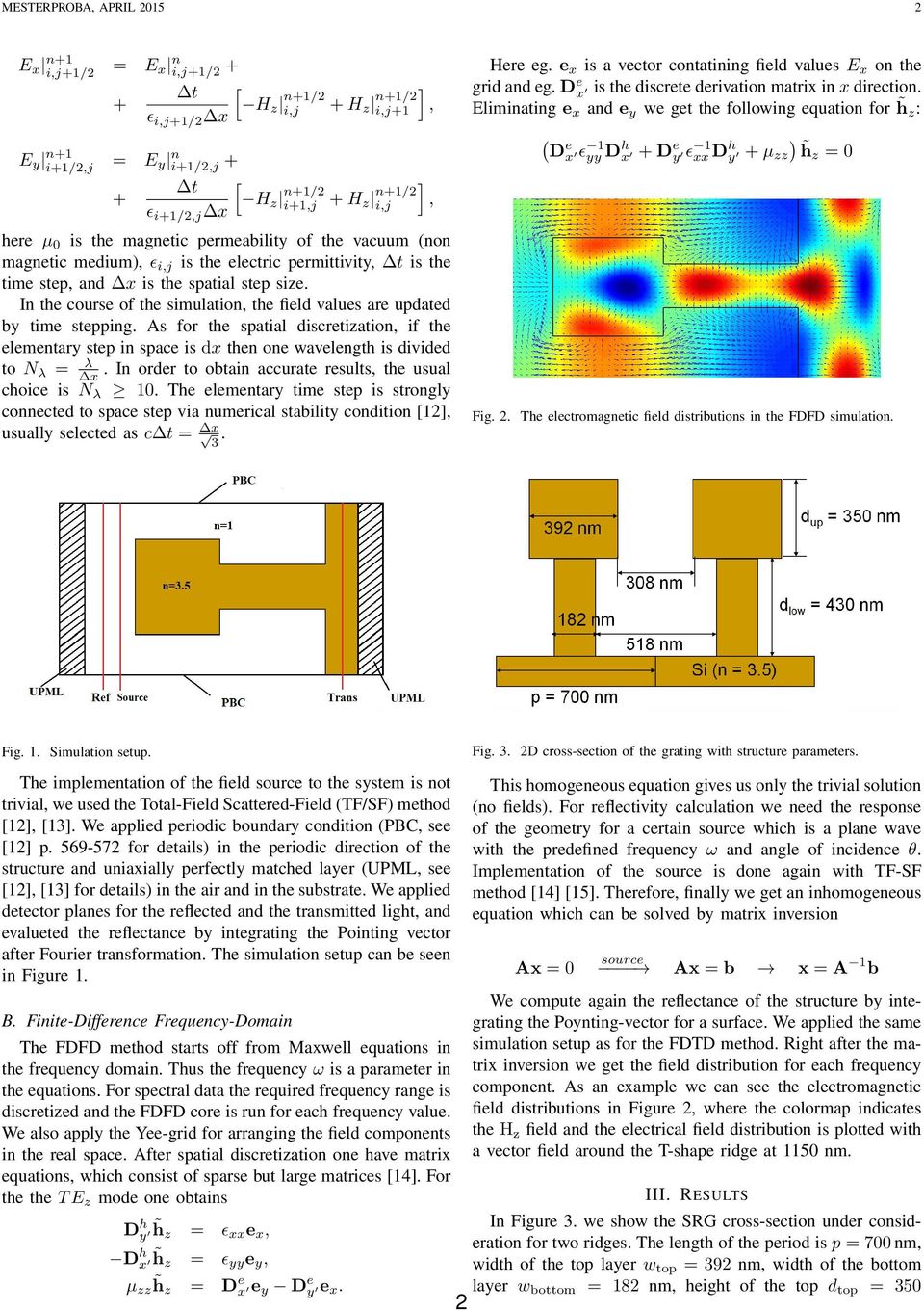 In the course of the simulation, the field values are updated by time stepping. As for the spatial discretization, if the elementary step in space is dx then one wavelength is divided to N λ = λ x.