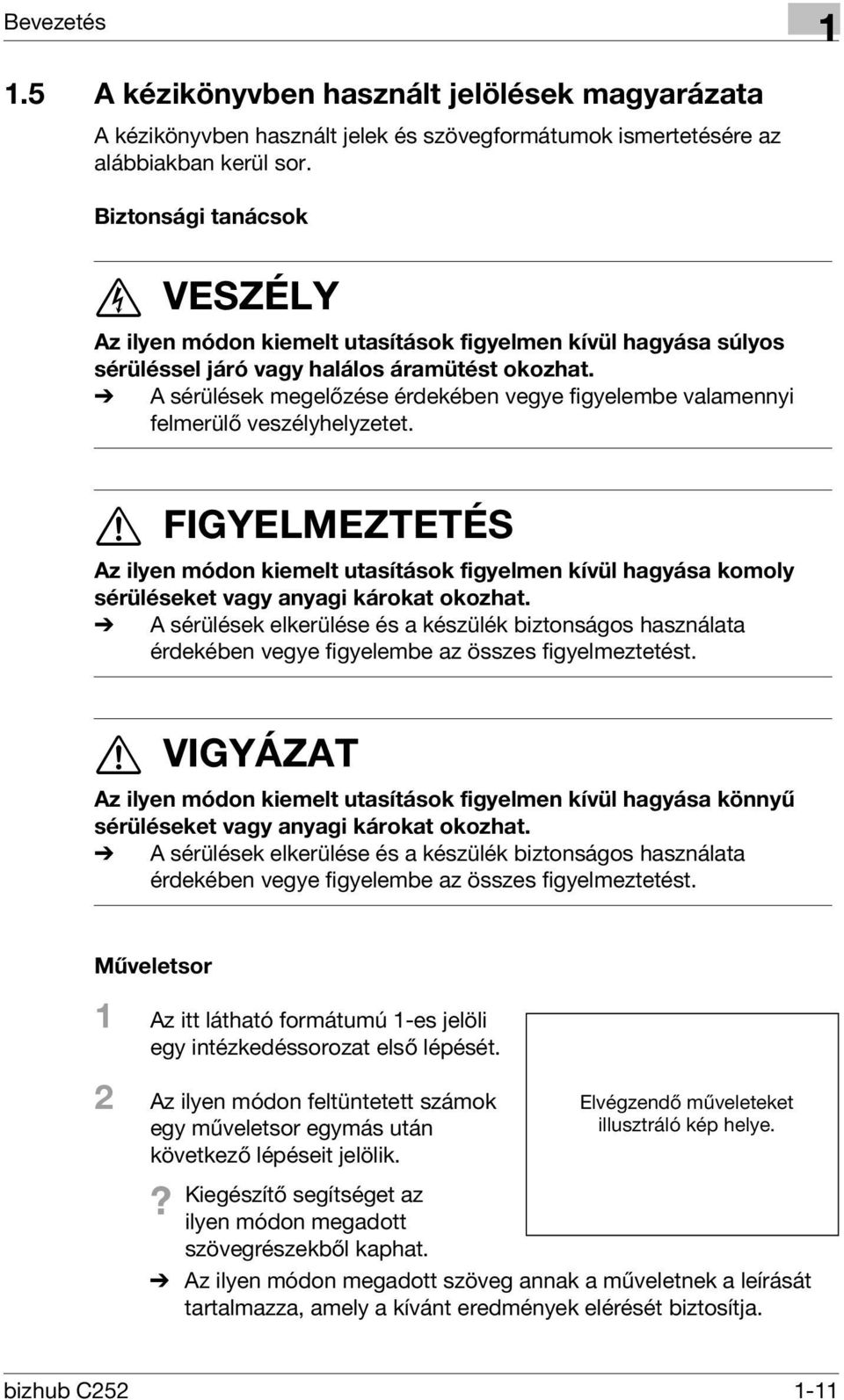 % A sérülések megelőzése érdekében vegye figyelembe valamennyi felmerülő veszélyhelyzetet.